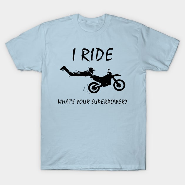 I ride dirt bikes, what is your superpower? T-Shirt by benhonda2